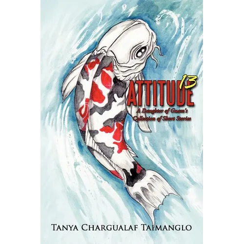 Attitude 13: A Daughter of Guam's Collection of Short Stories - Paperback