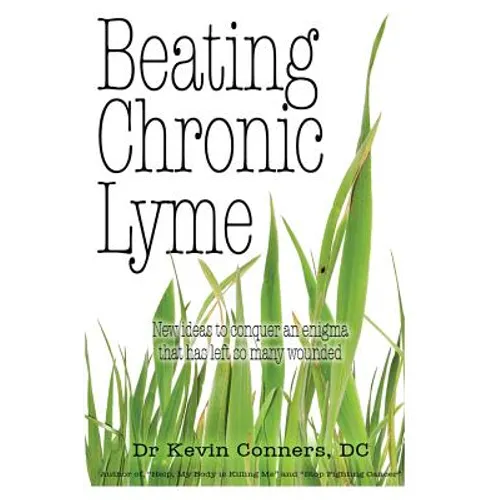 Beating Chronic Lyme: New ideas to conquer an enigma that has left so many wounded - Paperback
