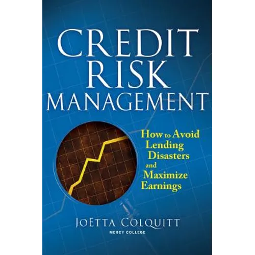 Credit Risk Management: How to Avoid Lending Disasters and Maximize Earnings - Hardcover