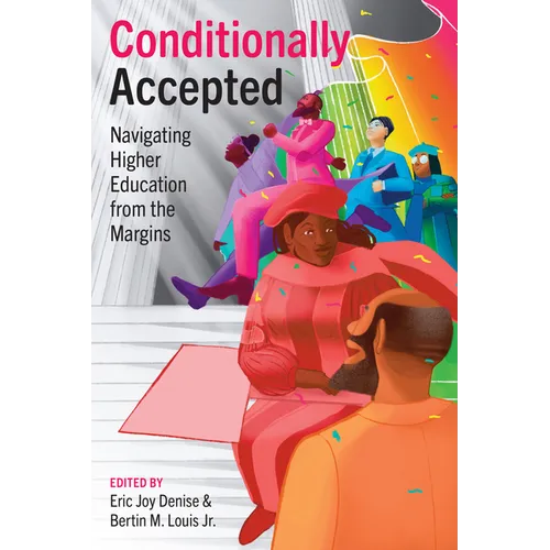 Conditionally Accepted: Navigating Higher Education from the Margins - Hardcover