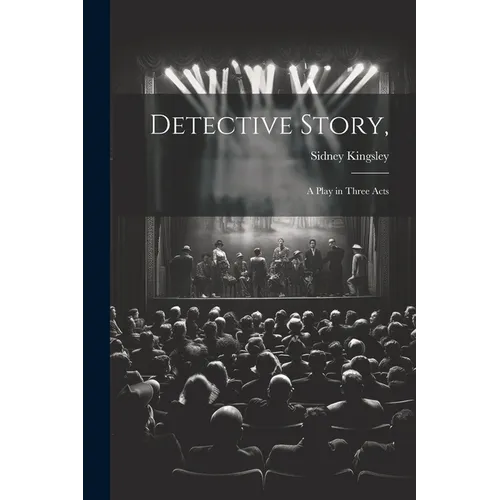 Detective Story,: a Play in Three Acts - Paperback