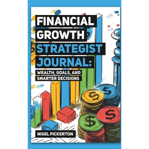 Financial Growth Strategist Journal: Wealth, Goals, and Smarter Decisions - Hardcover
