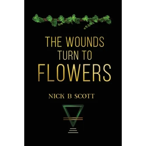 The Wounds Turn to Flowers - Paperback