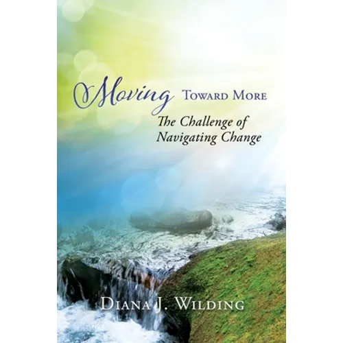 Moving Toward More: The Challenge of Navigating Change - Paperback