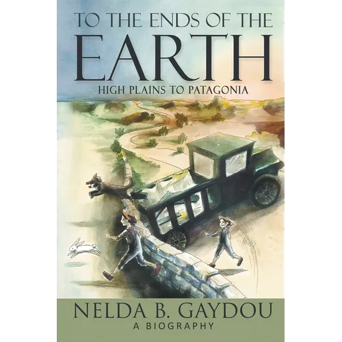 To the Ends of the Earth: High Plains to Patagonia - Paperback