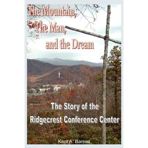 The Mountain, the Man and the Dream: The Story of the Ridgecrest Conference Center - Paperback