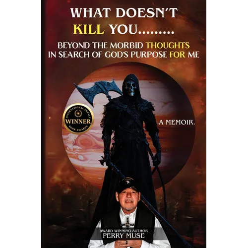 What Doesn't Kill You: Beyond the Morbid Thoughts in Search of God's Purpose for Me - Paperback