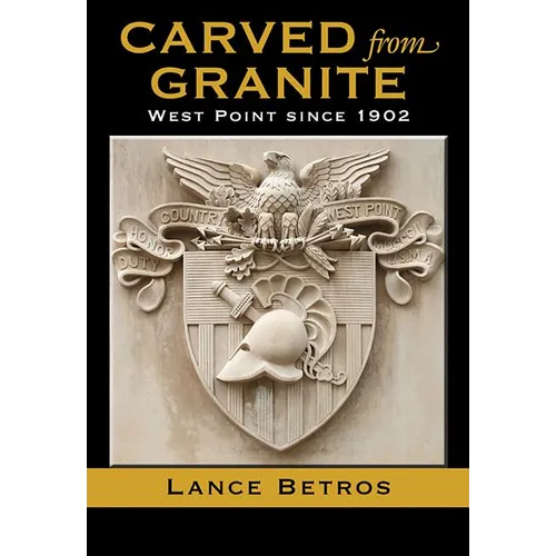 Carved from Granite, Volume 138: West Point Since 1902 - Paperback