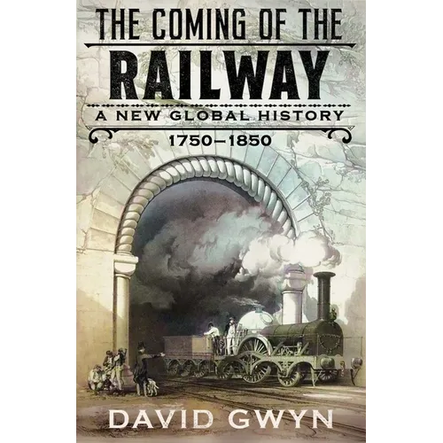 The Coming of the Railway: A New Global History, 1750-1850 - Hardcover