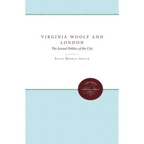 Virginia Woolf and London: The Sexual Politics of the City - Paperback