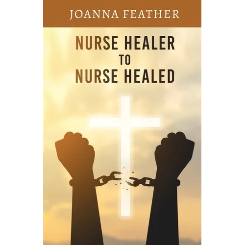 Nurse Healer to Nurse Healed - Paperback