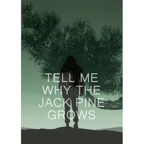 Tell Me Why the Jack Pine Grows - Paperback