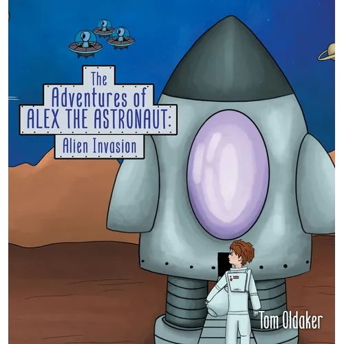 The Adventures of Alex the Astronaut: Alien Invasion - Hardcover