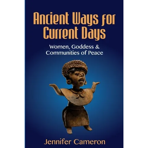 Ancient Ways for Current Days: Women, Goddess, & Communities of Peace - Paperback