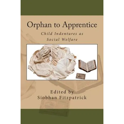 Orphan to Apprentice: Child Indentures as Social Welfare - Paperback