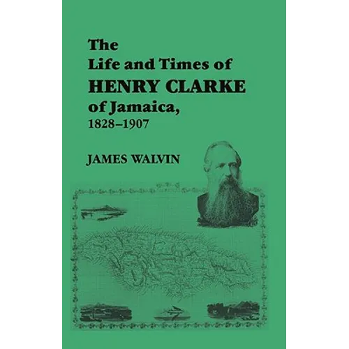 The Life and Times of Henry Clarke of Jamaica, 1828-1907 - Paperback