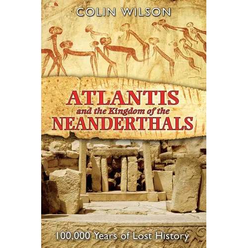 Atlantis and the Kingdom of the Neanderthals: 100,000 Years of Lost History - Paperback