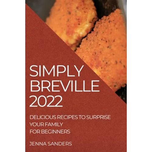Simply Breville 2022: Delicious Recipes to Surprise Your Family. for Beginners - Paperback