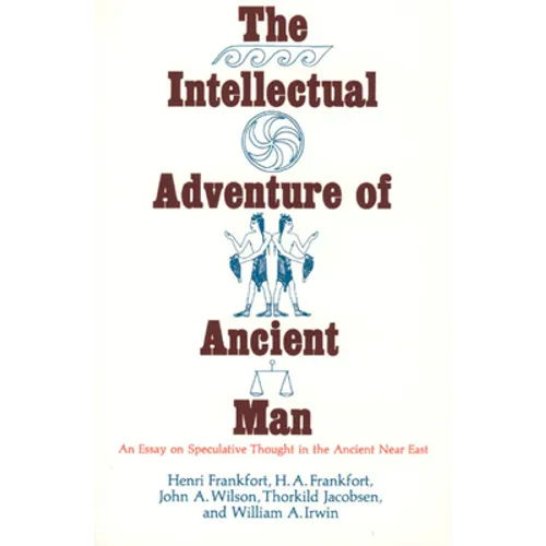 The Intellectual Adventure of Ancient Man: An Essay of Speculative Thought in the Ancient Near East - Paperback