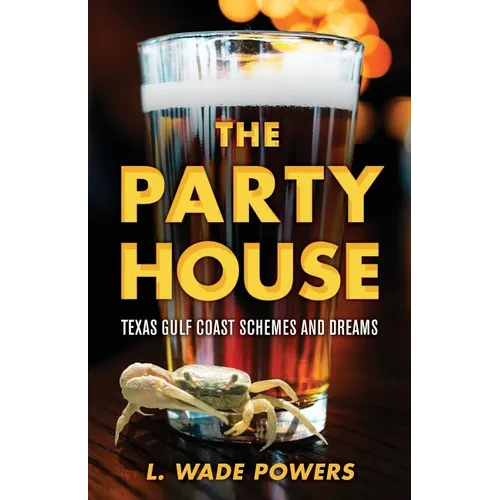 The Party House: Texas Gulf Coast Schemes and Dreams - Paperback
