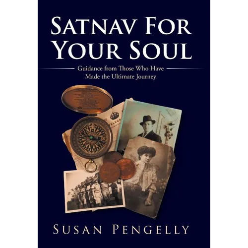 Satnav for Your Soul: Guidance from Those Who Have Made the Ultimate Journey - Hardcover