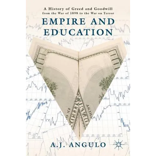 Empire and Education: A History of Greed and Goodwill from the War of 1898 to the War on Terror - Hardcover