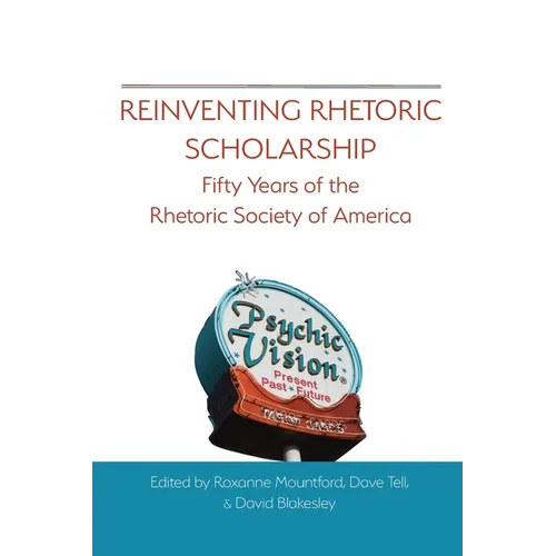 Reinventing Rhetoric Scholarship: Fifty Years of the Rhetoric Society of America - Paperback