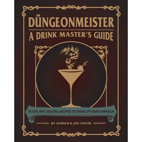 Düngeonmeister: 75 Epic RPG Cocktail Recipes to Shake Up Your Campaign - Hardcover