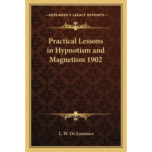 Practical Lessons in Hypnotism and Magnetism 1902 - Paperback