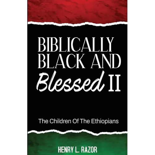 Biblically Black & Blessed II The Children of the Ethiopians - Paperback