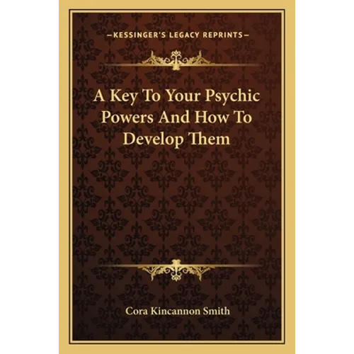 A Key to Your Psychic Powers and How to Develop Them - Paperback