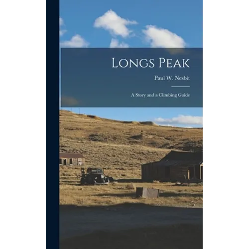 Longs Peak; a Story and a Climbing Guide - Hardcover