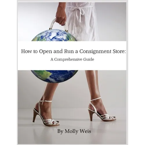 How To Open and Run a Consignment Store: A Comprehensive Guide - Paperback