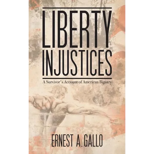 Liberty Injustices: A Survivor's Account of American Bigotry - Hardcover