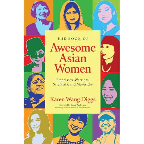 The Book of Awesome Asian Women: Empresses, Warriors, Scientists, and Mavericks (Famous Asian Women in History) - Paperback