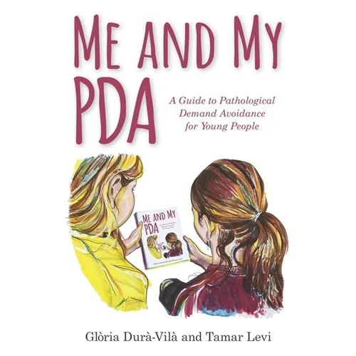 Me and My PDA: A Guide to Pathological Demand Avoidance for Young People - Hardcover