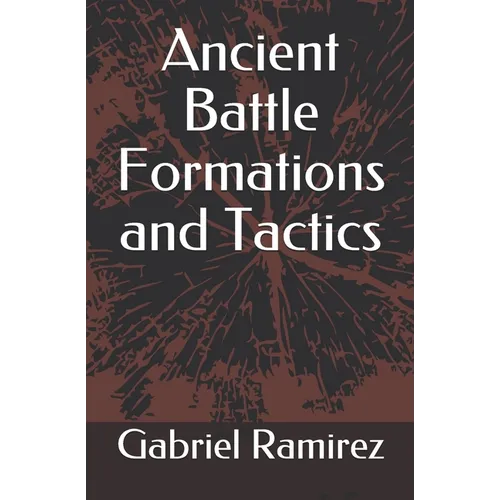 Ancient Battle Formations and Tactics - Paperback