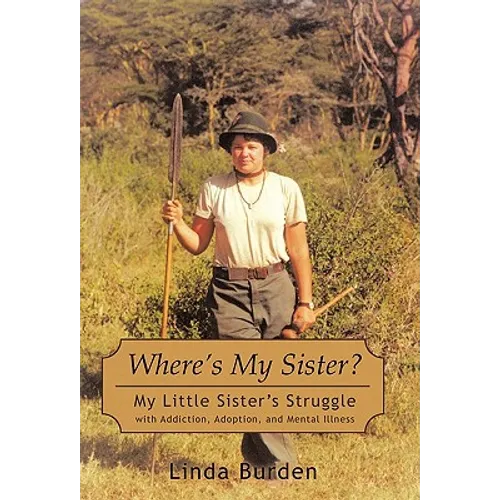 Where's My Sister?: My Little Sister's Struggle with Addiction, Adoption, and Mental Illness - Paperback