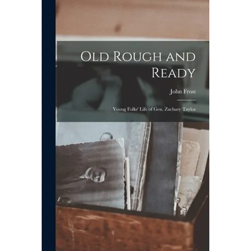 Old Rough and Ready; Young Folks' Life of Gen. Zachary Taylor - Paperback