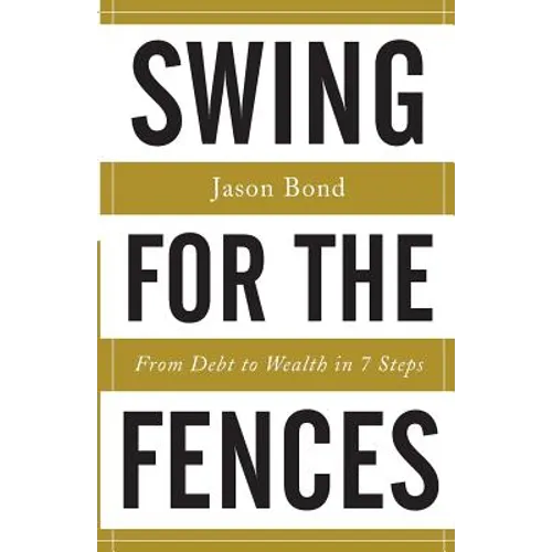 Swing for the Fences: From Debt to Wealth in 7 Steps - Paperback
