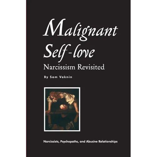 Malignant Self-love: Narcissism Revisited (FULL TEXT, 10th edition) - Paperback