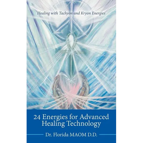 24 Energies for Advanced Quantum Healing: Healing with Tachyon and Kryon Energies - Paperback