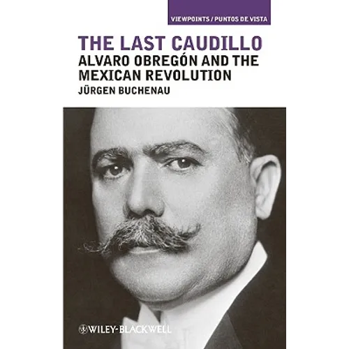 The Last Caudillo: Alvaro Obregón and the Mexican Revolution - Paperback