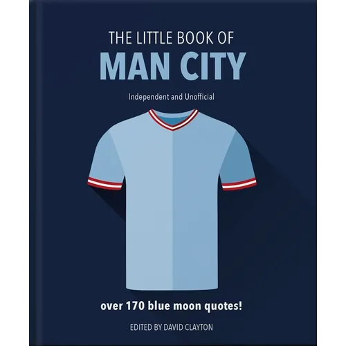 The Little Book of Man City: More Than 170 Blue Moon Quotes - Hardcover