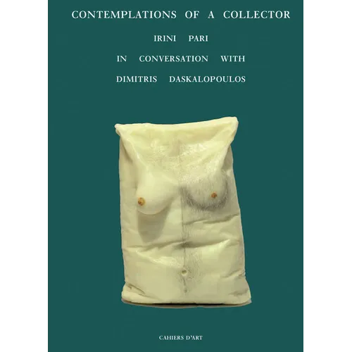 Contemplations of a Collector: Irini Pari in Conversation with Dimitris Daskalopoulos - Hardcover