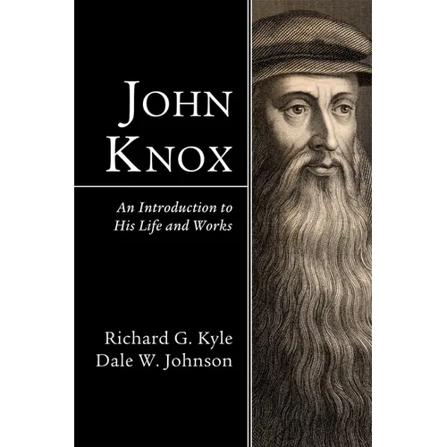 John Knox: An Introduction to His Life and Works - Hardcover