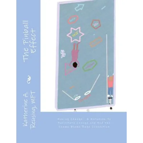 The Pinball Effect: Making Change: A Workbook to Facilitate Change and End the Shame Blame Rage Connection - Paperback