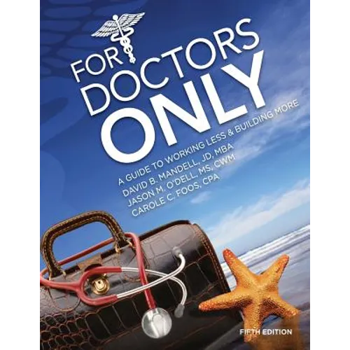 For Doctors Only: A Guide to Working Less and Building More - Paperback