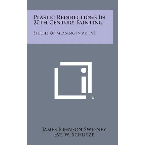 Plastic Redirections in 20th Century Painting: Studies of Meaning in Art, V1 - Hardcover