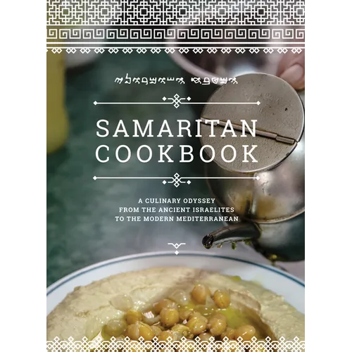 Samaritan Cookbook: A Culinary Odyssey from the Ancient Israelites to the Modern Mediterranean - Hardcover